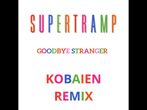 SUPERTRAMP - GOODBYE STRANGER  (KOBAIEN REMIX)