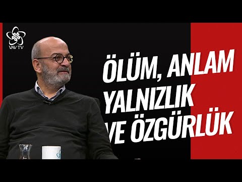 Ölüm, Anlam, Yalnızlık ve Özgürlük | Savaş Şafak Barkçin Vav TV