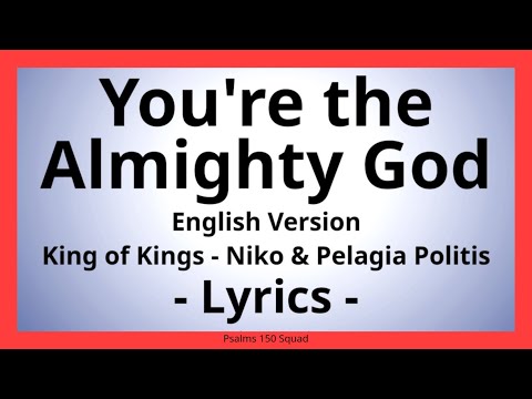 You're the Almighty God (English Version) - Nikos & Pelagia Politis - Lyric Video - King of Kings
