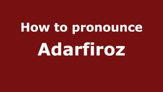 How to pronounce Adarfiroz