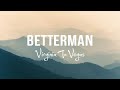 Virginia To Vegas - Betterman (lyrics) 