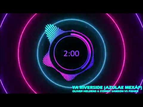 Oliver Heldens & Sidney Samson vs Fisher - Ya Riverside (Azulae Mexáp)