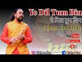 Ye Dil Tum Bin Kahi Lagta Nahin Ye Dil Tum Bin Flute Version ये दिल तुम बिन �