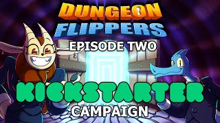 Open Dungeon! Kickstarter for Dungeon Flippers Episode TWO!