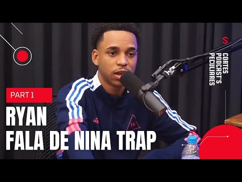 Ryan fala de N.I.N.A TRAP