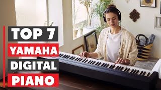 Top 7 Yamaha Digital Pianos to Take Your Playing to the Next Level