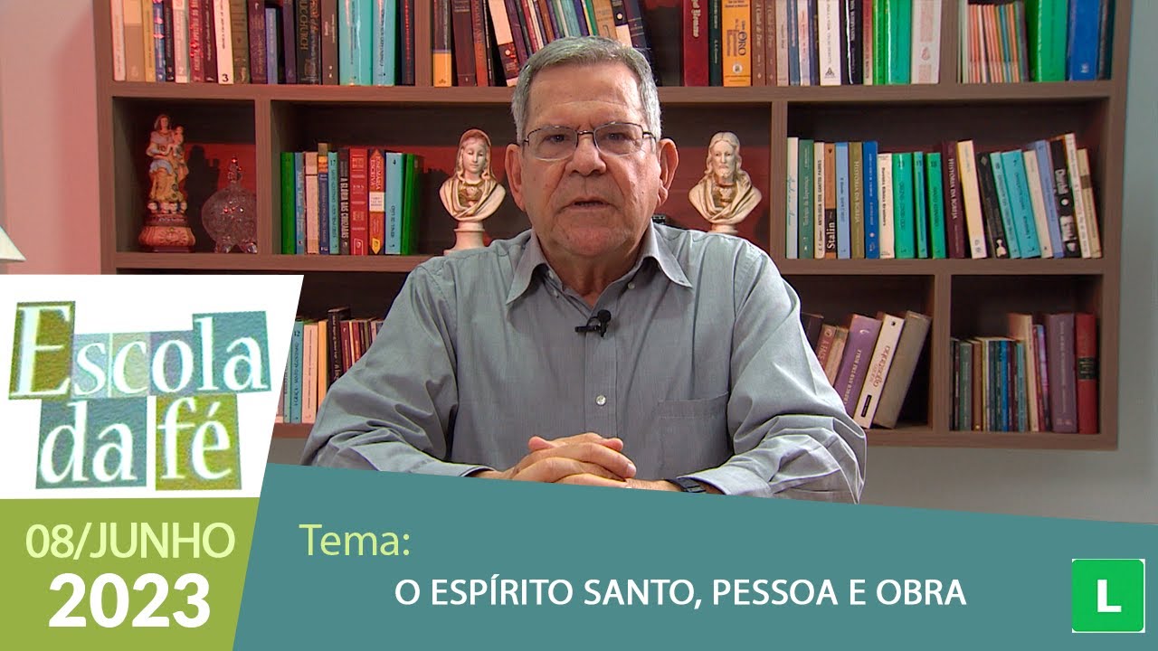 Escola da Fé - O Espírito Santo, Pessoa e Obra (08/06/2023)