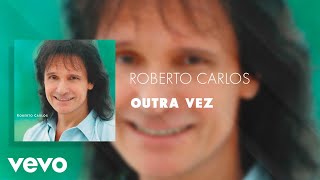 Roberto Carlos - Outra Vez (Áudio Oficial)