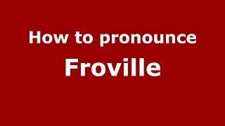 How to pronounce Froville