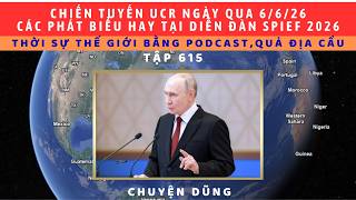 Tập 615. Mặt trận Ucr ngày 6/6/2026 và một số phát biểu của đại biểu quốc tế và trả lời của TT Putin
