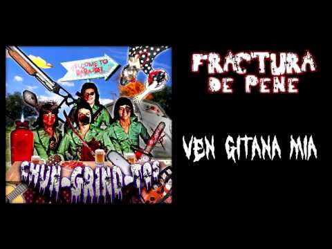 Fractura de pene - Ven Gitana Mia (Chun-Grind-Tos Tribute)