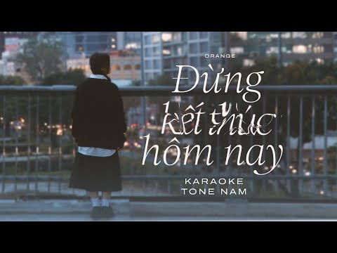 Orange - 'Đừng Kết Thúc Hôm Nay' Karaoke Tone Nam - Beat Gốc