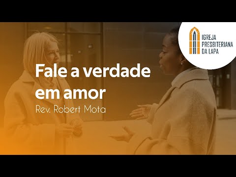 Fale a verdade em amor - Rev. Robert Mota