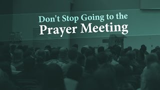 Don't Stop Going to the Prayer Meeting - Tim Conway