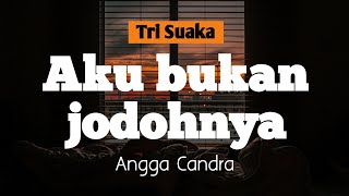 Download lagu Angga Candra - Aku Bukan Jodohnya (Tri Suaka) | Lirik Video mp3 Download lagu Angga Candra - Aku Bukan Jodohnya (Tri Suaka) | Lirik Video mp3