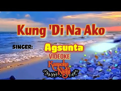 KUNG 'DI NA AKO | AGSUNTA | KARAOKE | VIDEOKE