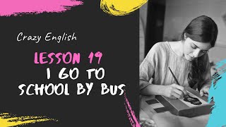 Lesson 19 I Go to School by Bus | Crazy English