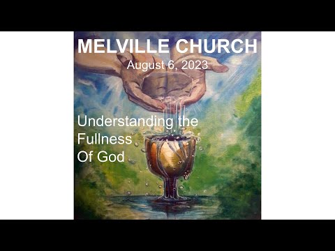 The Full Measure of God Melville Church August 6, 2023