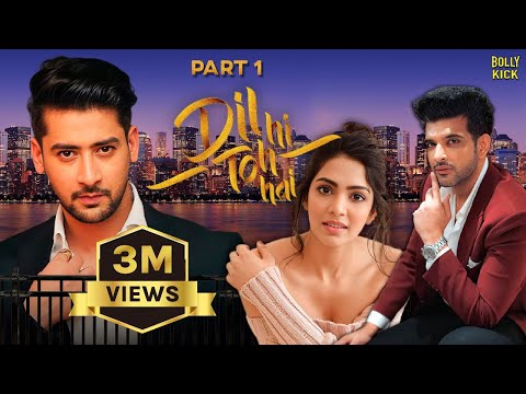Dil Hi Toh Hai Part 1 | Karan Kundrra, Yogita Bihani, Paras Arora | Hindi Movie 2024