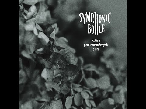 Symphonic Bottle - Symphonic Bottle - Kytice ponuroúsměvných písní (Full album 2021