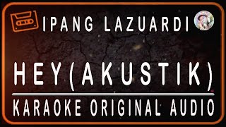Download lagu IPANG LAZUARDI - HEY (AKUSTIK) KARAOKE ORIGINAL AUDIO mp3 Download lagu IPANG LAZUARDI - HEY (AKUSTIK) KARAOKE ORIGINAL AUDIO mp3