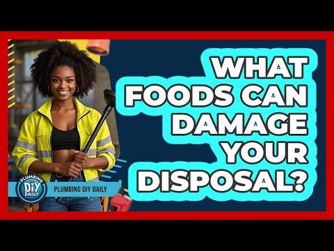 What Foods Can Damage Your Disposal?