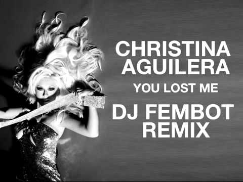 Christina Aguilera  You Lost  Me (DJ FEMBOT REMIX)