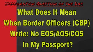 What Does It Mean When Border Officers (CBP) Write: No EOS/AOS/COS In My Passport?