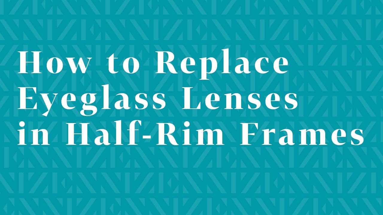 How to Replace Eyeglass Lenses in Half-Rim Frames