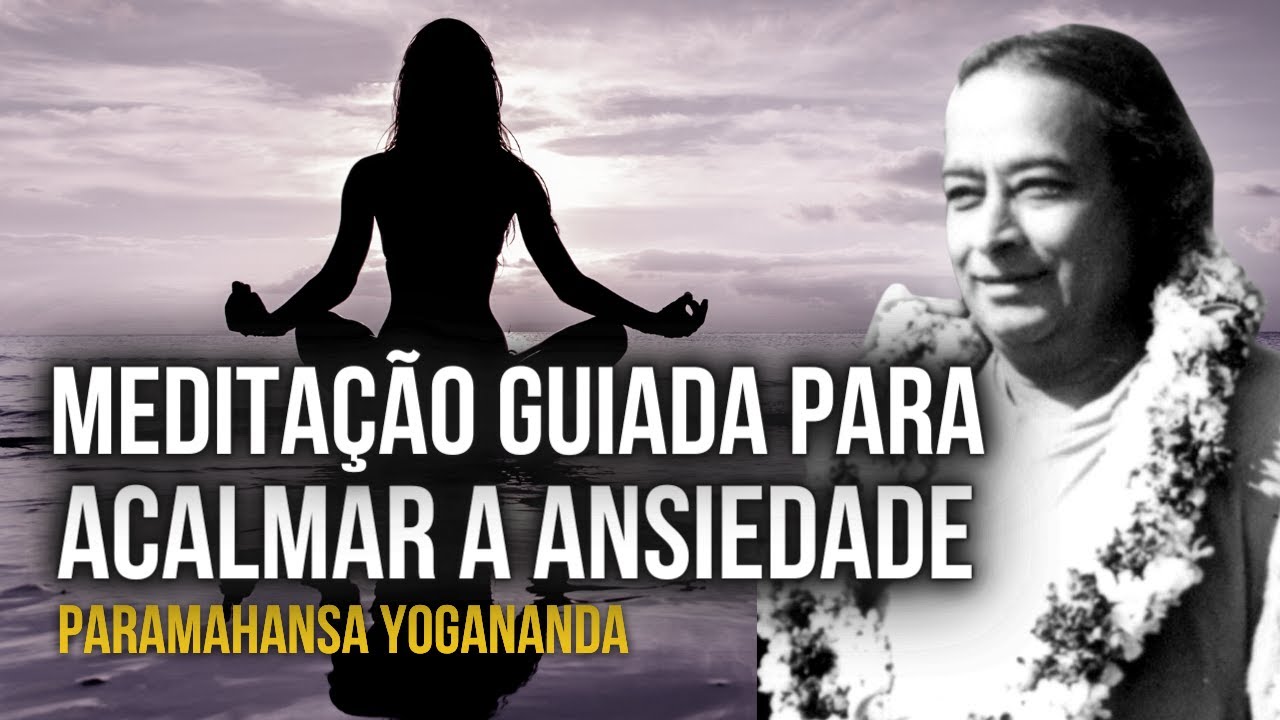 Paramahansa Yogananda: Meditação Guiada para Ansiedade