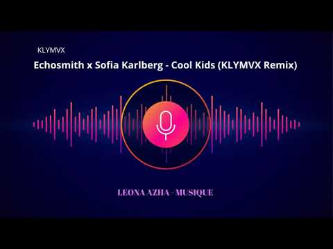 Echosmith x Sofia Karlberg - Cool Kids (KLYMVX Remix)