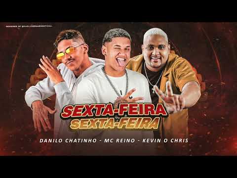 DANILO CHATINHO- MC REINO FEAT KEVIN O CHRIS SEXTA FEIRA