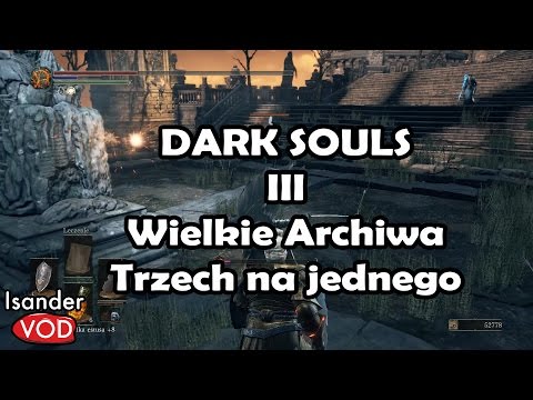 Dark Souls III Wielkie Archiwa Grand Archives, Trzech na jednego #45