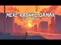 Mere Rashke Qamar Slowed Reverb Baadshaho Nusrat Rahat Fateh Ali Khan