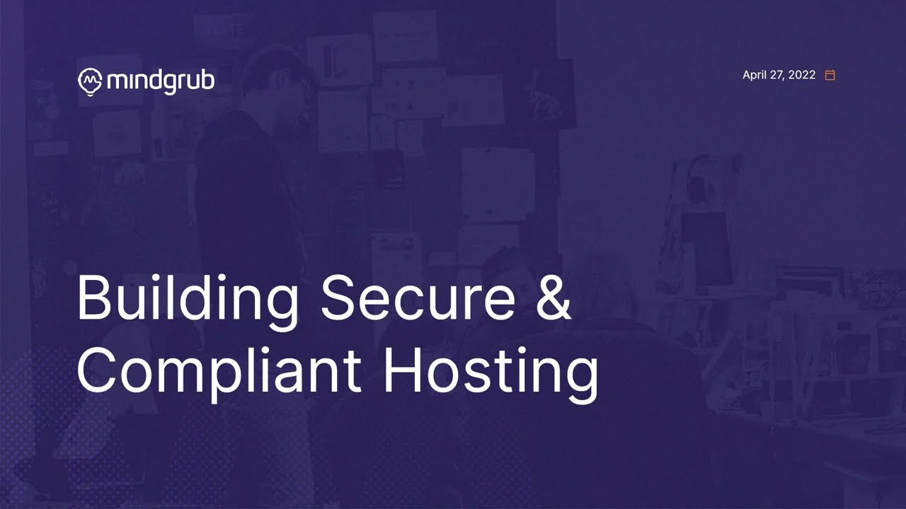 Building Secure, Compliant Hosting Environments: DrupalCon Portland 2022