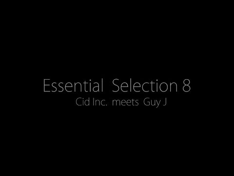 Essential Selection 8 - Cid Inc. meets Guy J, Part 1