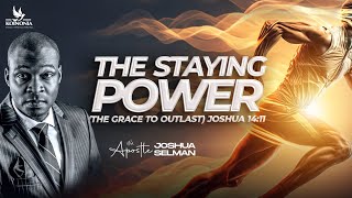 THE STAYING POWER (THE GRACE TO OUTLAST) WITH APOSTLE JOSHUA SELMAN II05II05II2024