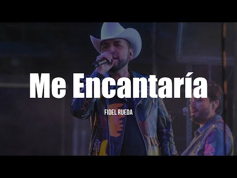 Fidel Rueda - Me Encantaría (LETRA)