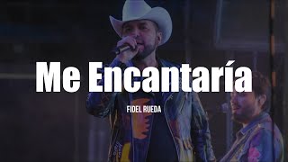 Fidel Rueda - Me Encantaría (LETRA)