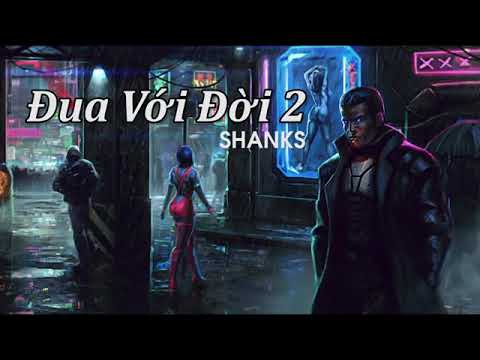 Đua Với Đời 2 – Shanks | Rap Viet - Underground