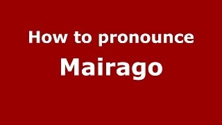 How to pronounce Mairago