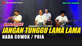 Download lagu JANGAN TUNGGU LAMA LAMA KARAOKE NADA COWOK/PRIA VERSI KOPLO mp3