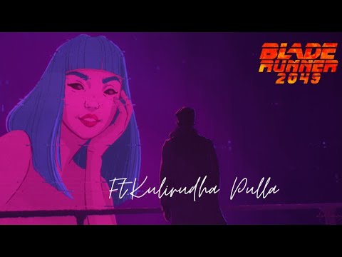 Blade Runner 2049|ft.Kulirudha Pulla|Santhosh Narayanan|Ryan Gosling|Ana De Armas|Harrison Ford|