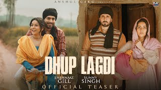Dhup Lagdi (Teaser) - Shehnaaz Gill | Sunny Singh | Udaar | Aniket Shukla | Anshul Garg