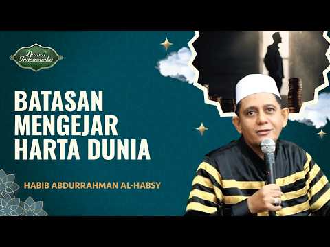 Sampai Mana Kita Boleh Mengejar Harta Dunia? | Habib Abdurrahman Al-Habsy - Damai Indonesiaku