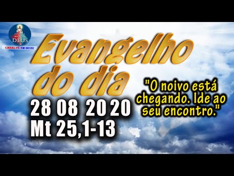 EVANGELHO DO DIA 28/08/2020 COM REFLEXÃO. Evangelho (Mt 25,1-13)