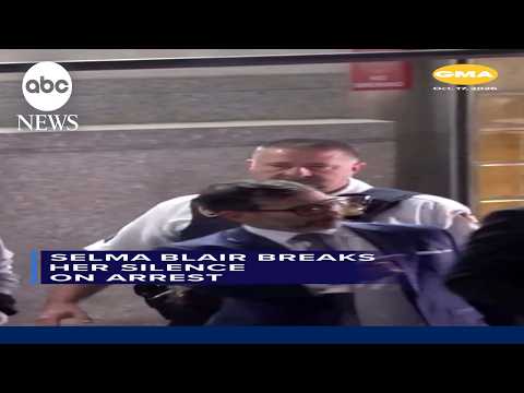 Selma Blair breaks her silence on arrest