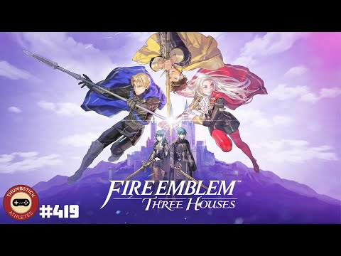 Fire Emblem: Three Houses - Thumbstick Athletes Podcast Episode 419