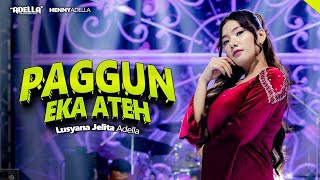 Download lagu PAGGUN EKA ATEH - Lusyana Jelita Adella - OM ADELLA mp3