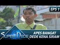 Apes Bangat Dede Kena Siram Super Dede Eps 1 Part 1